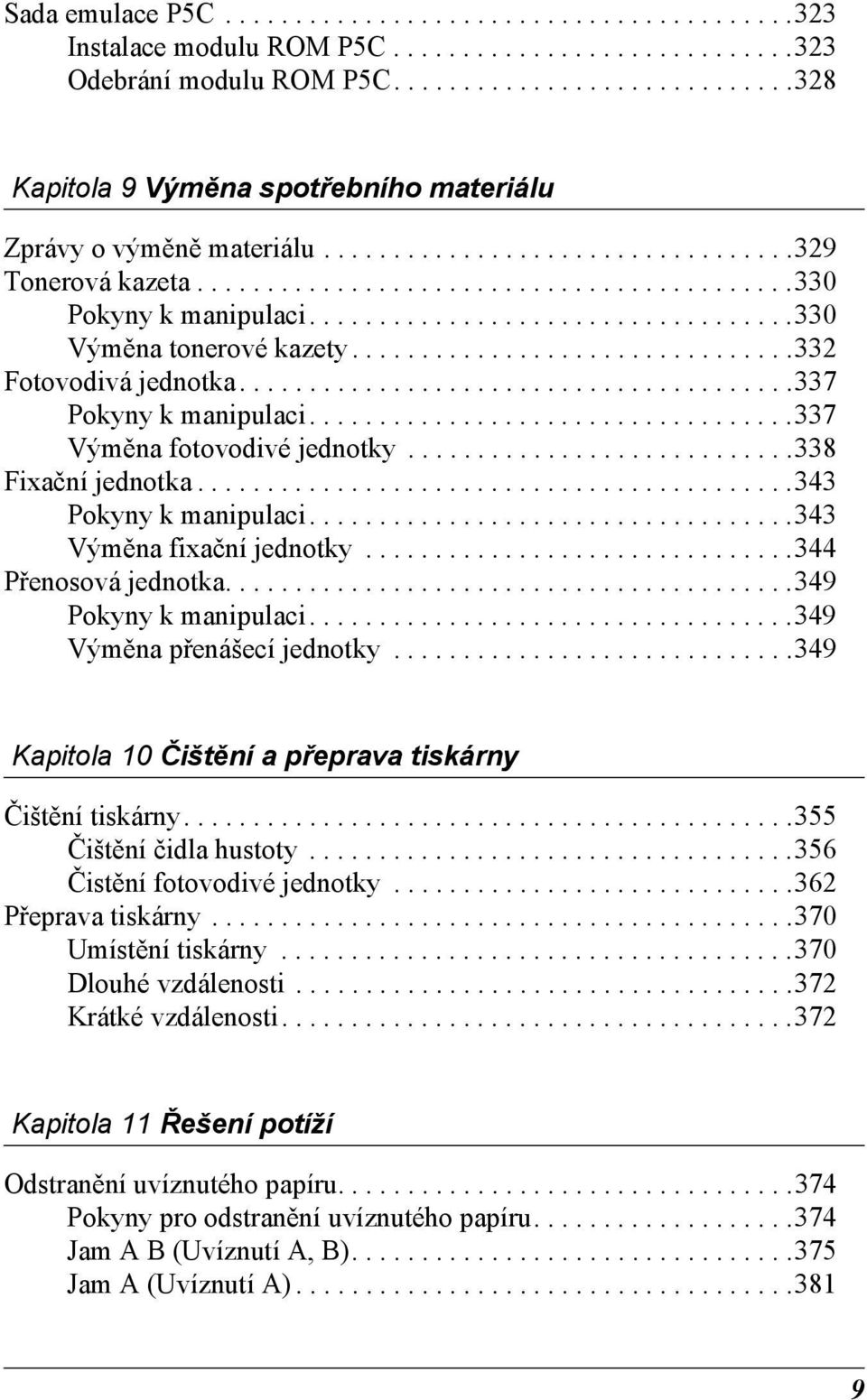 ..................................330 Výměna tonerové kazety................................332 Fotovodivá jednotka........................................33 Pokyny k manipulaci.