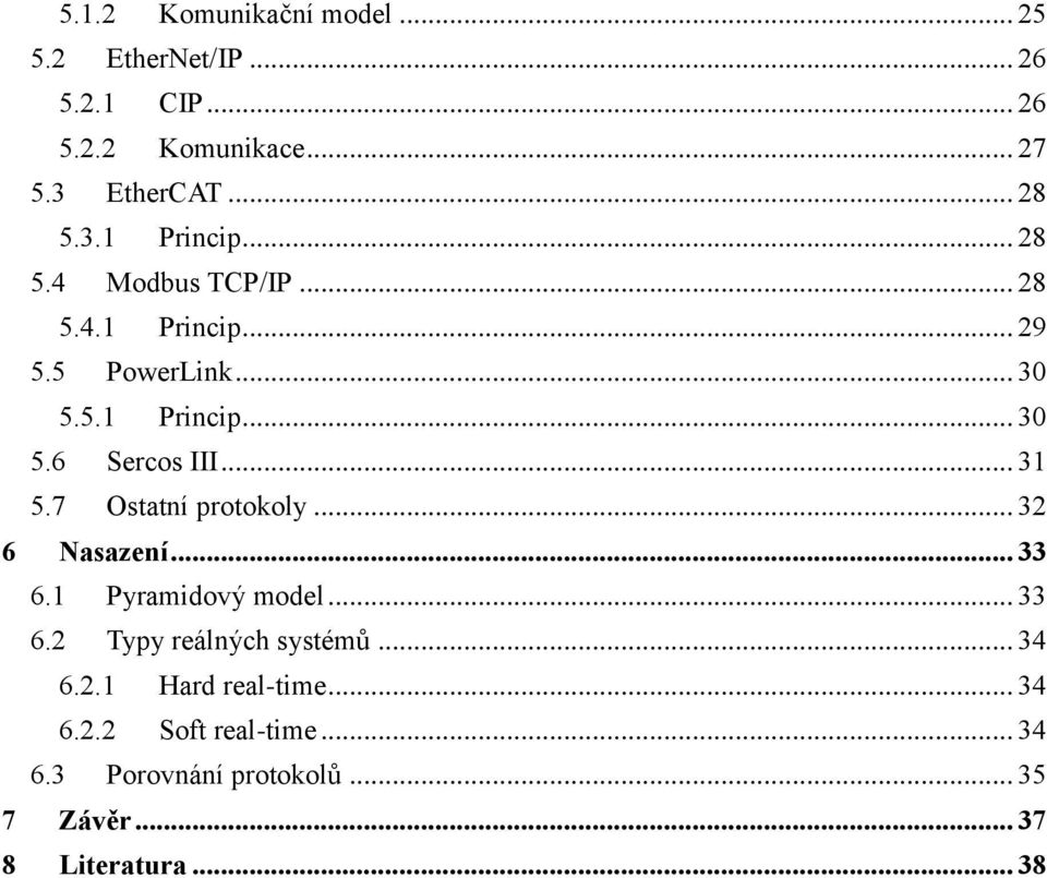 7 Ostatní protokoly... 32 6 Nasazení... 33 6.1 Pyramidový model... 33 6.2 Typy reálných systémů... 34 6.2.1 Hard real-time.