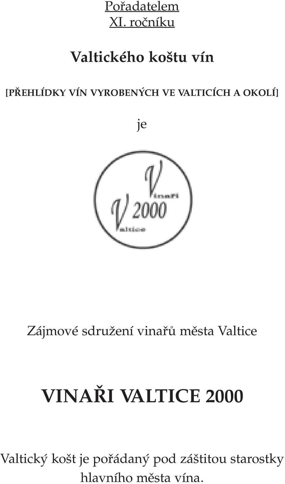 VE VALTICÍCH A OKOLÍ] je Zájmové sdružení vinařů města