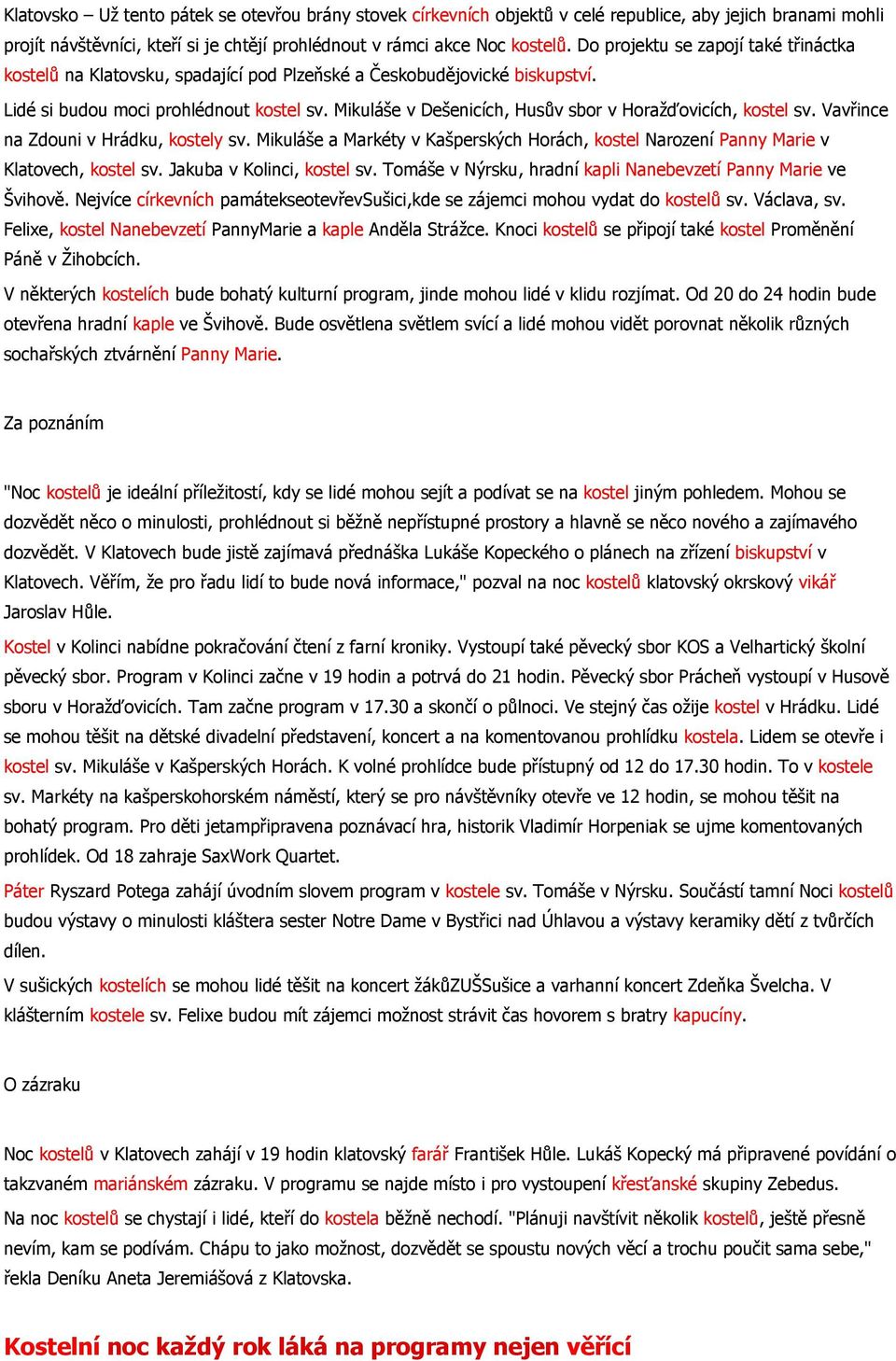 Mikuláše v Dešenicích, Husův sbor v Horažďovicích, kostel sv. Vavřince na Zdouni v Hrádku, kostely sv. Mikuláše a Markéty v Kašperských Horách, kostel Narození Panny Marie v Klatovech, kostel sv.