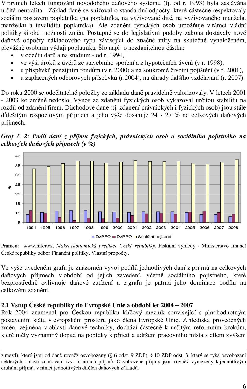 Ale zdanění fyzických osob umožňuje v rámci vládní politiky široké možnosti změn.