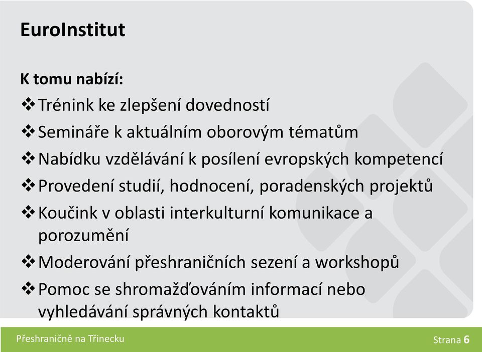 projektů Koučink v oblasti interkulturní komunikace a porozumění Moderování přeshraničních sezení a