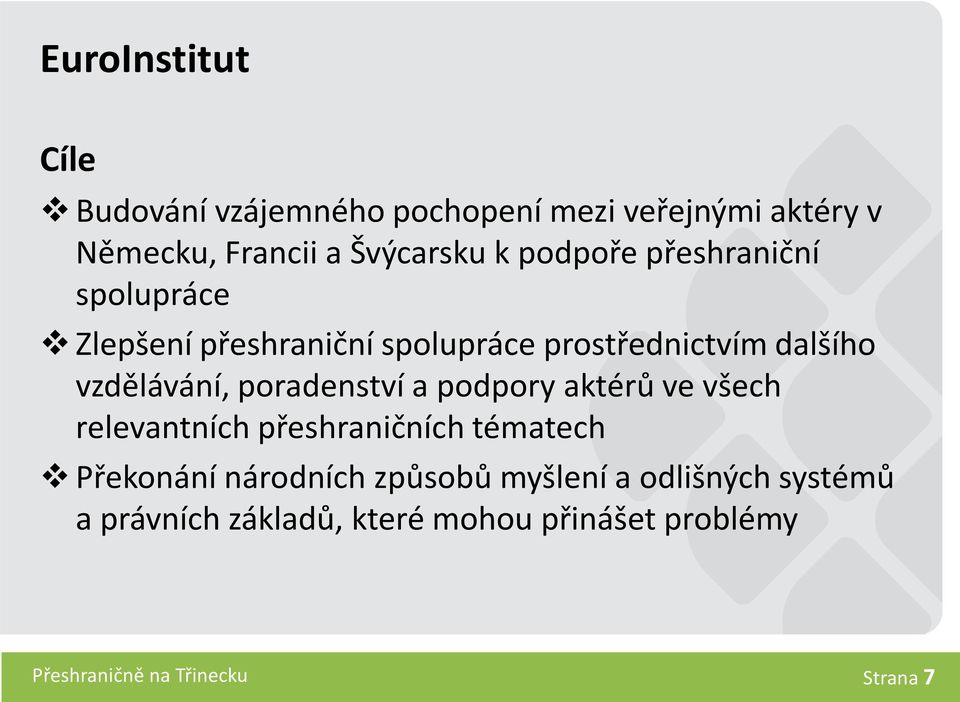 poradenství a podpory aktérů ve všech relevantních přeshraničních tématech Překonání národních způsobů