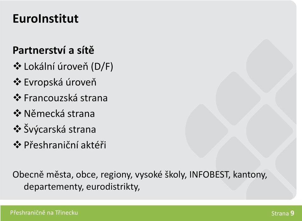 Přeshraniční aktéři Obecně města, obce, regiony, vysoké školy,