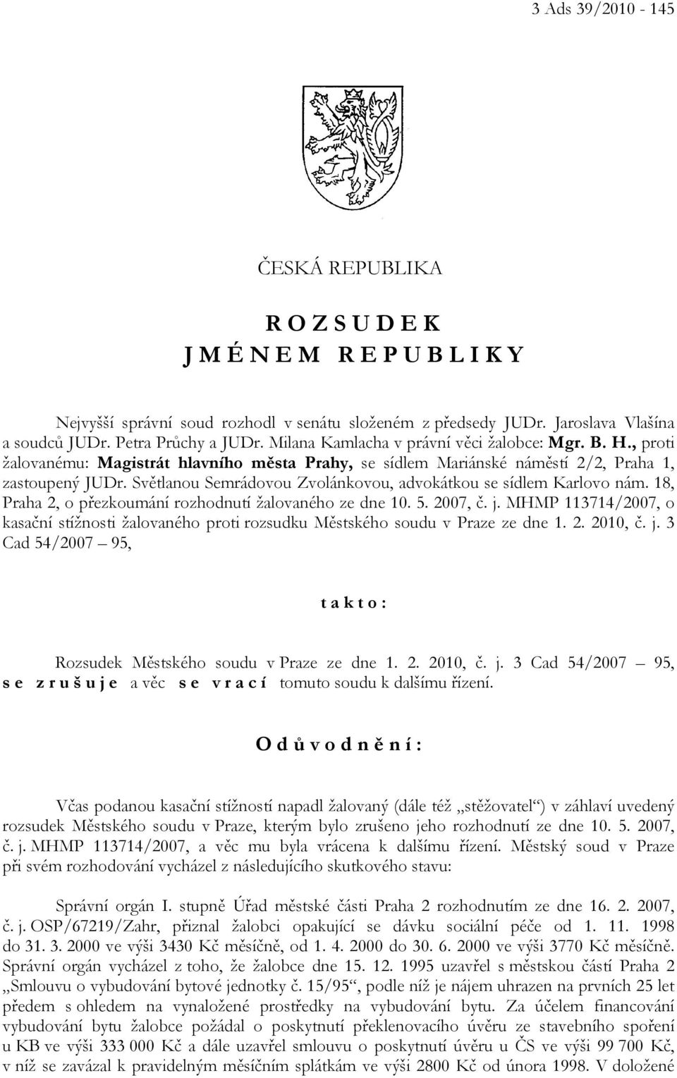 Světlanou Semrádovou Zvolánkovou, advokátkou se sídlem Karlovo nám. 18, Praha 2, o přezkoumání rozhodnutí žalovaného ze dne 10. 5. 2007, č. j.