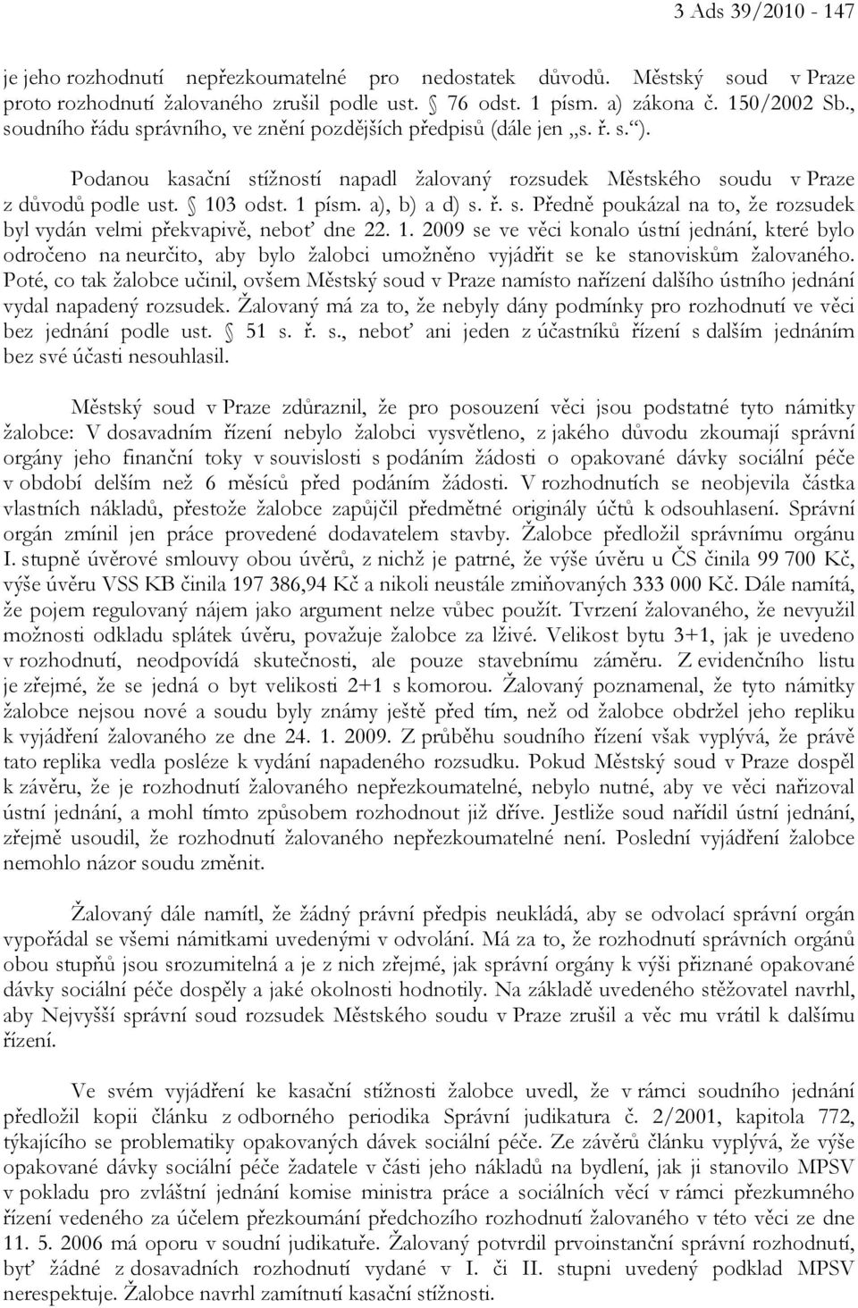 a), b) a d) s. ř. s. Předně poukázal na to, že rozsudek byl vydán velmi překvapivě, neboť dne 22. 1.