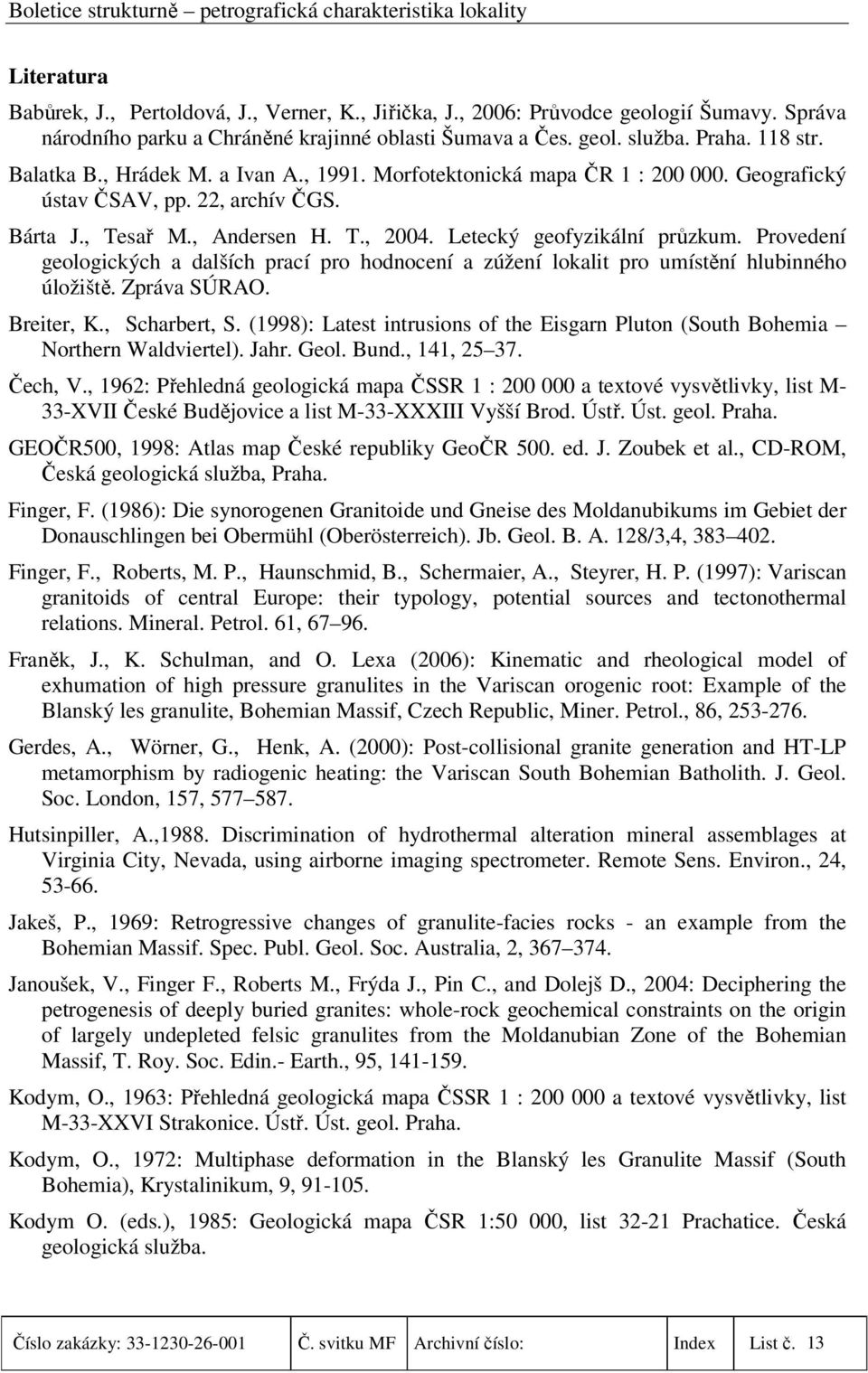 Provedení geologických a dalších prací pro hodnocení a zúžení lokalit pro umístění hlubinného úložiště. Zpráva SÚRAO. Breiter, K., Scharbert, S.