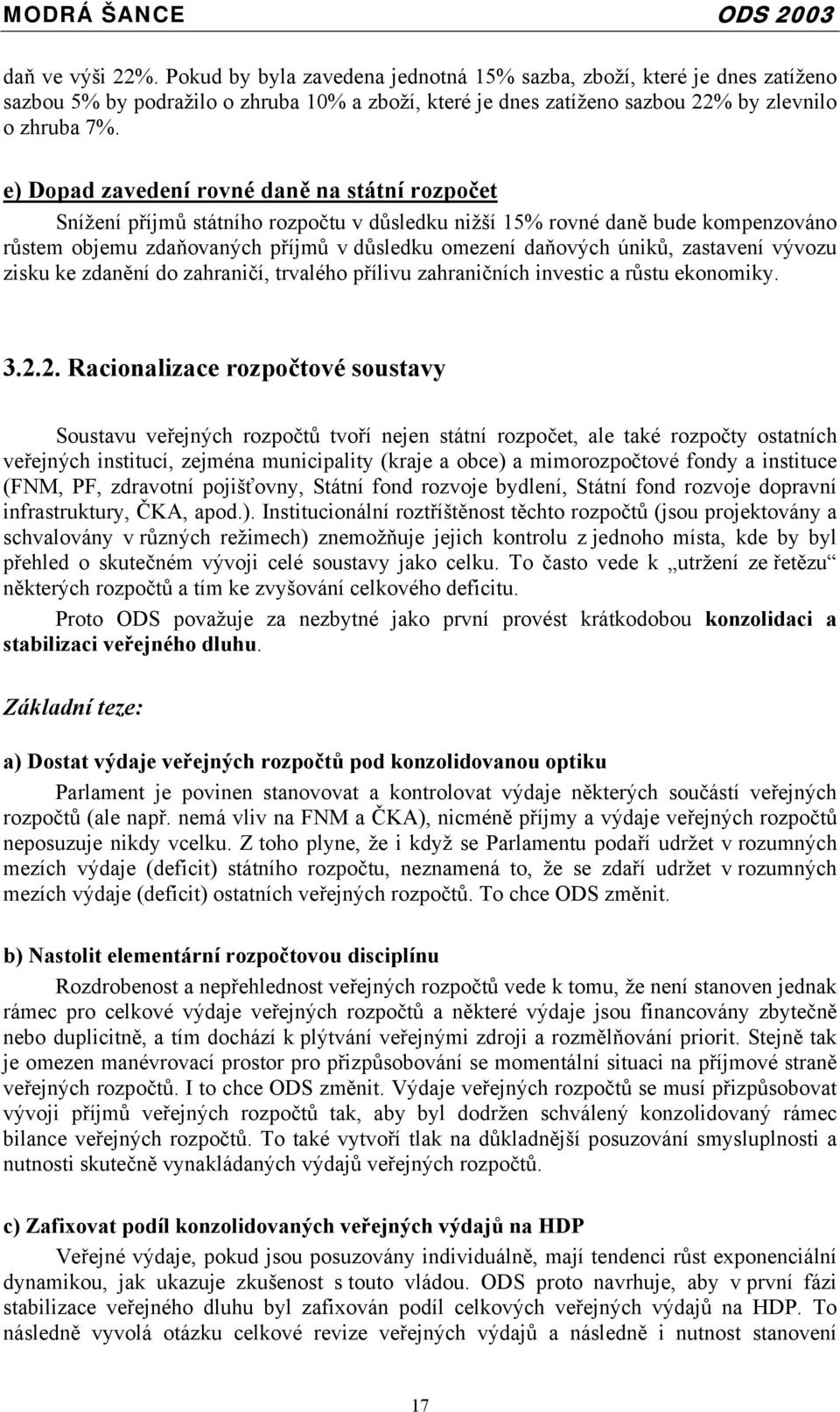 zastavení vývozu zisku ke zdanění do zahraničí, trvalého přílivu zahraničních investic a růstu ekonomiky. 3.2.