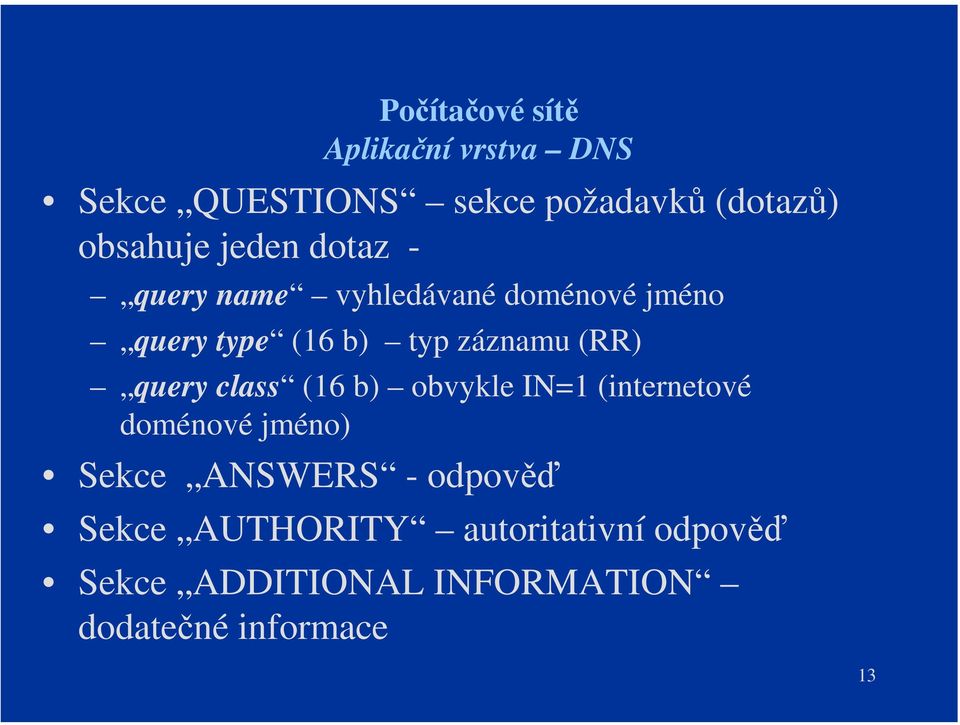 class (16 b) obvykle IN=1 (internetové doménové jméno) Sekce ANSWERS - odpověď