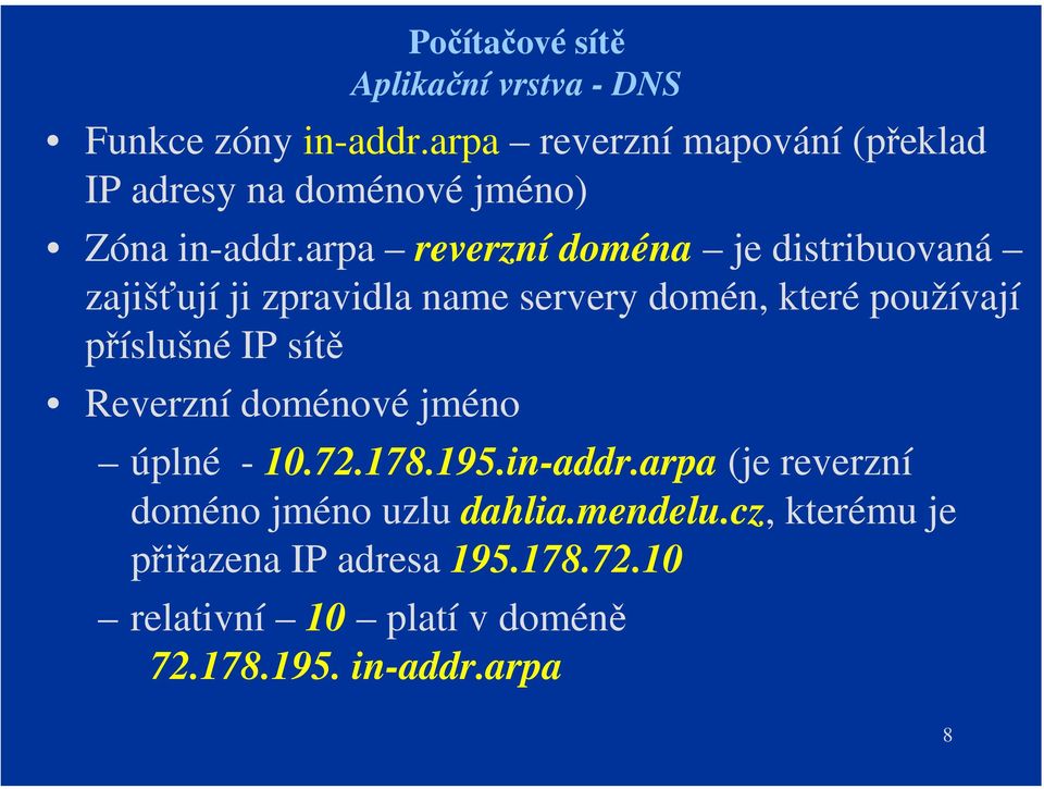 arpa reverzní doména je distribuovaná zajišťují ji zpravidla name servery domén, které používají příslušné IP