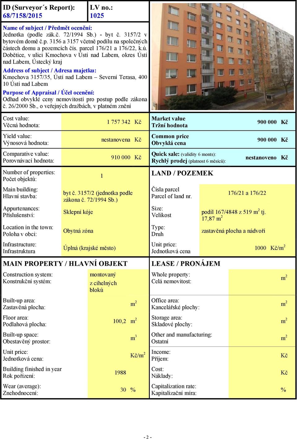 Dobětice, v ulici Kmochova v Ústí nad Labem, okres Ústí nad Labem, Ústecký kraj Address of subject / Adresa majetku: Kmochova 3157/35, Ústí nad Labem Severní Terasa, 400 10 Ústí nad Labem Purpose of