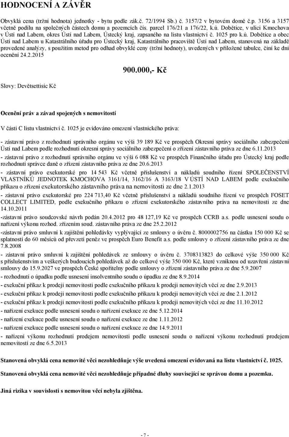 Dobětice, v ulici Kmochova v Ústí nad Labem, okres Ústí nad Labem, Ústecký kraj, zapsaného na listu vlastnictví č. 1025 pro k.ú.