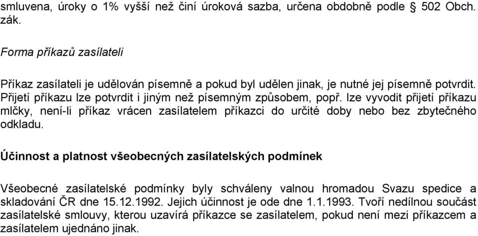 lze vyvodit přijetí příkazu mlčky, není-li příkaz vrácen zasílatelem příkazci do určité doby nebo bez zbytečného odkladu.