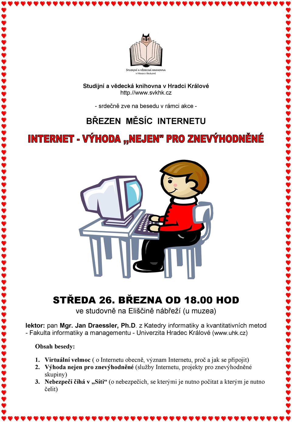 uhk.cz) Obsah besedy: 1. Virtuální velmoc ( o Internetu obecně, význam Internetu, proč a jak se připojit) 2.