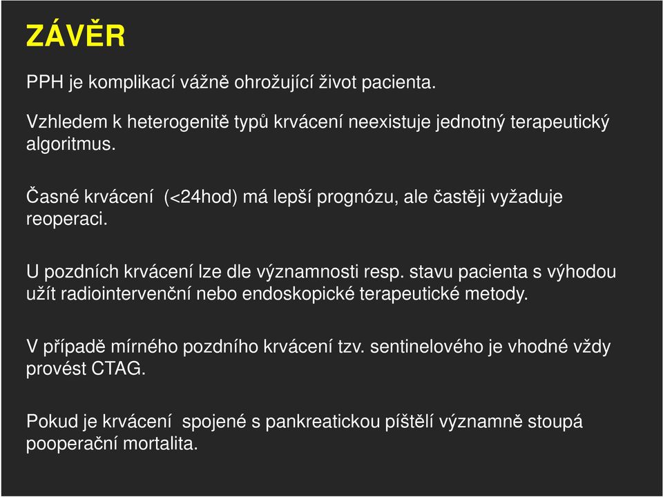 Časné krvácení (<24hod) má lepší prognózu, ale častěji vyžaduje reoperaci. U pozdních krvácení lze dle významnosti resp.