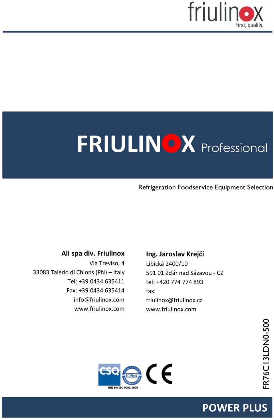 635411 Fax: +39.0434.635414 info@friulinox.com www.friulinox.com Ing.