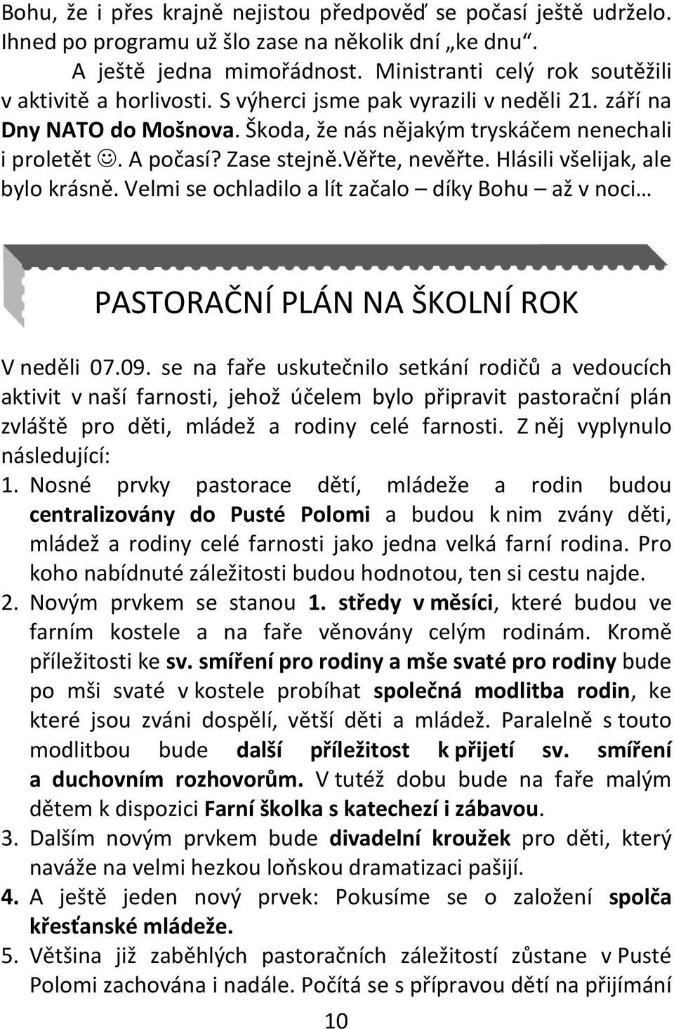 Zase stejně.věřte, nevěřte. Hlásili všelijak, ale bylo krásně. Velmi se ochladilo a lít začalo díky Bohu až v noci PASTORAČNÍ PLÁN NA ŠKOLNÍ ROK V neděli 07.09.