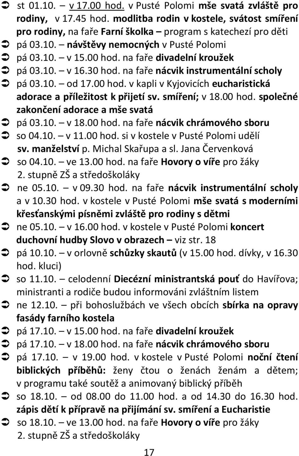 smíření; v 18.00 hod. společné zakončení adorace a mše svatá pá 03.10. v 18.00 hod. na faře nácvik chrámového sboru so 04.10. v 11.00 hod. si v kostele v Pusté Polomi udělí sv. manželství p.