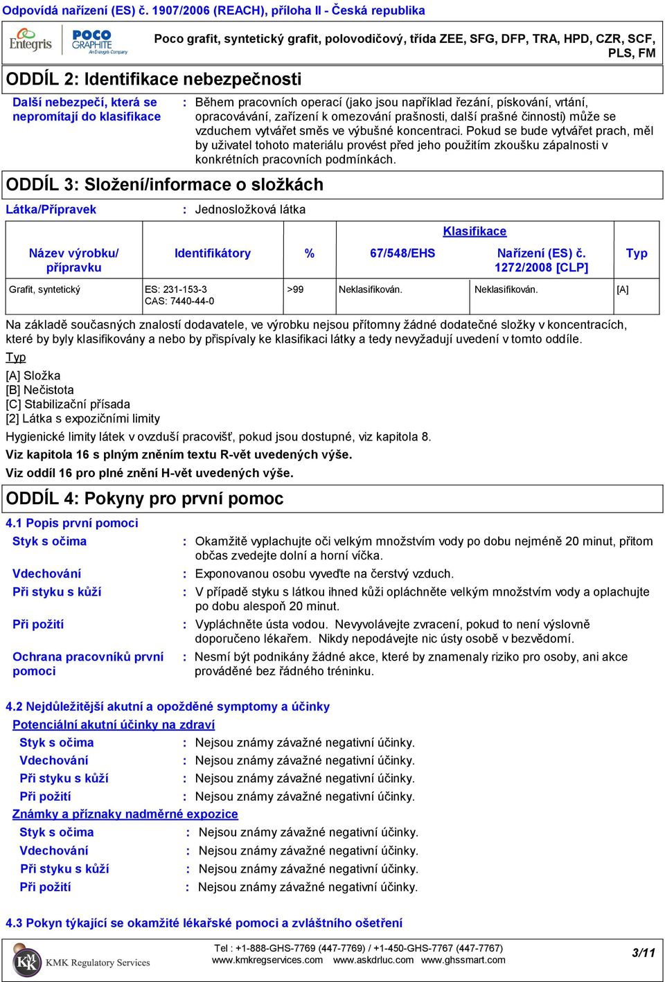 Složení/informace o složkách Během pracovních operací (jako jsou například řezání, pískování, vrtání, opracovávání, zařízení k omezování prašnosti, další prašné činnosti) může se vzduchem vytvářet