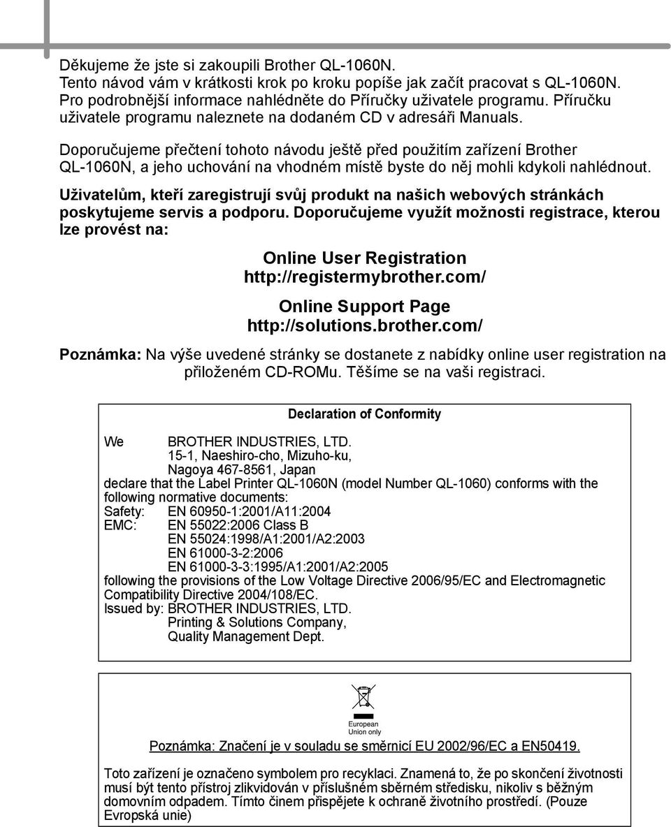 Doporučujeme přečtení tohoto návodu ještě před použitím zařízení Brother QL-060N, a jeho uchování na vhodném místě byste do něj mohli kdykoli nahlédnout.