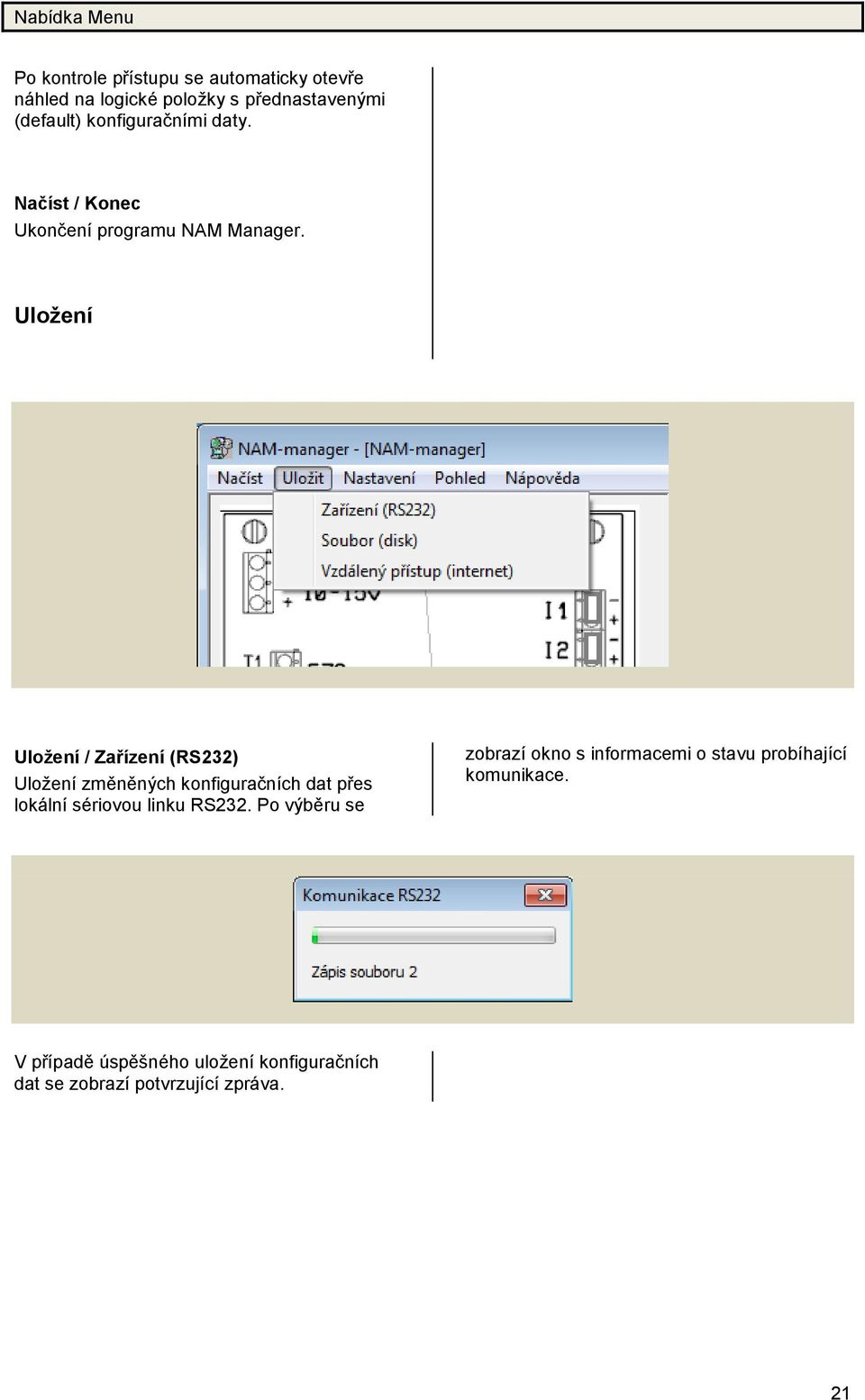 Uložení Uložení / Zařízení (RS232) Uložení změněných konfiguračních dat přes lokální sériovou linku RS232.