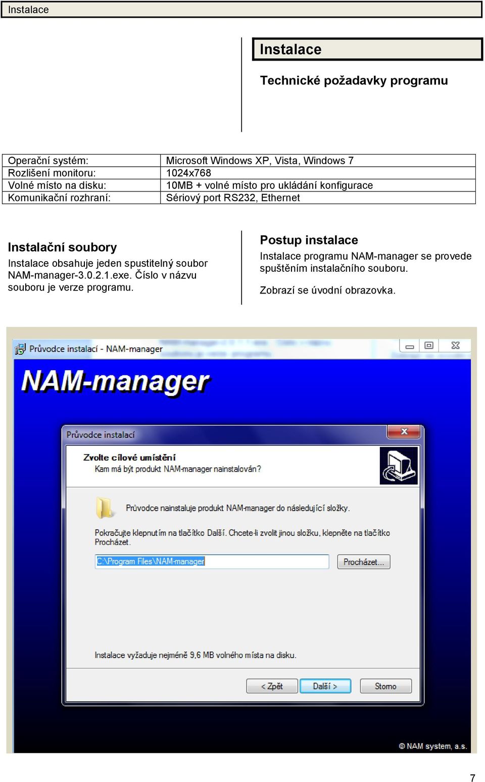 Instalační soubory Instalace obsahuje jeden spustitelný soubor NAM-manager-3.0.2.1.exe.