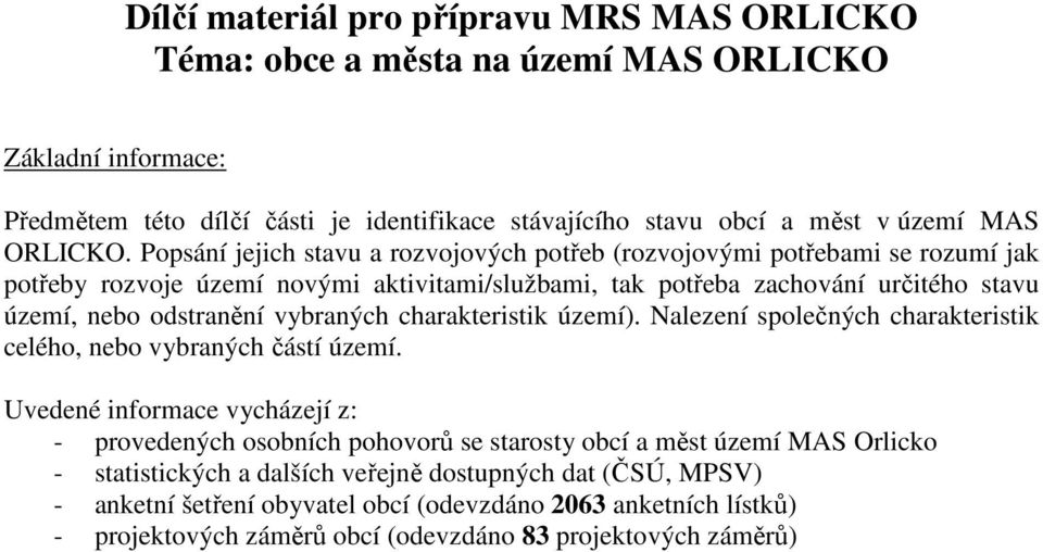 Popsání jejich stavu a rozvojových potřeb (rozvojovými potřebami se rozumí jak potřeby rozvoje území novými aktivitami/službami, tak potřeba zachování určitého stavu území, nebo odstranění