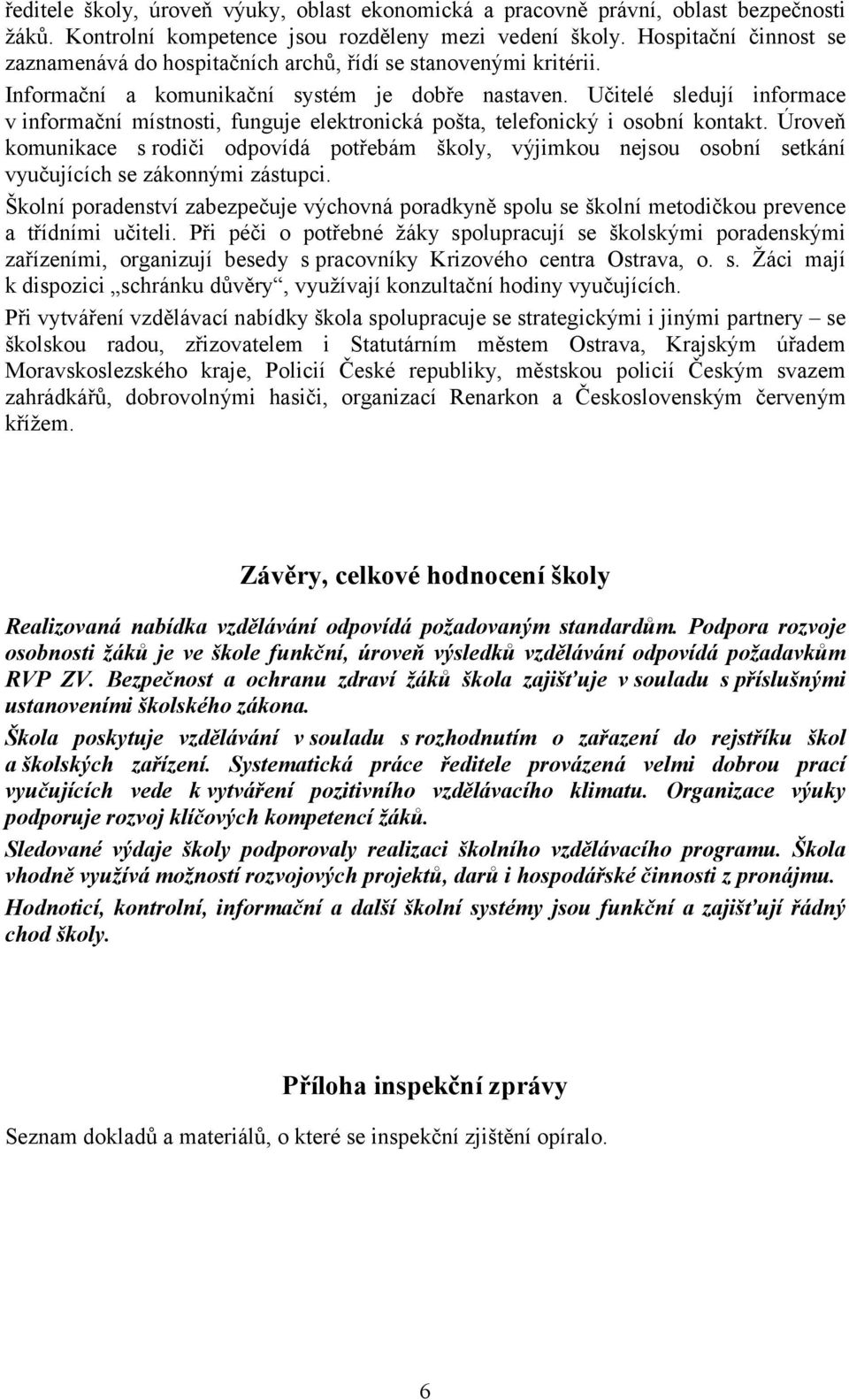 Učitelé sledují informace v informační místnosti, funguje elektronická pošta, telefonický i osobní kontakt.