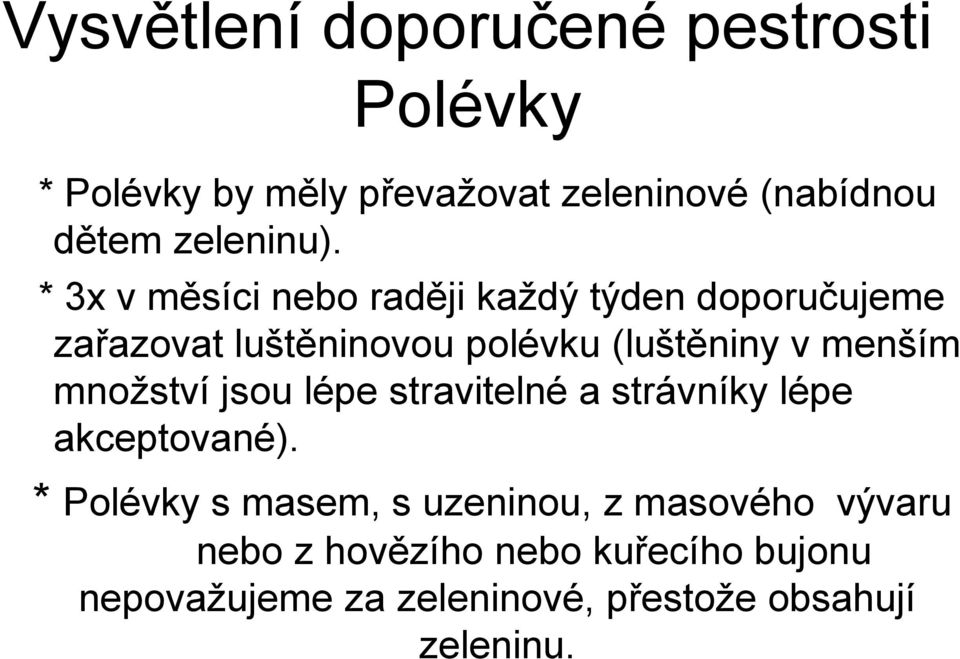 * 3x v měsíci nebo raději každý týden doporučujeme zařazovat luštěninovou polévku (luštěniny v menším