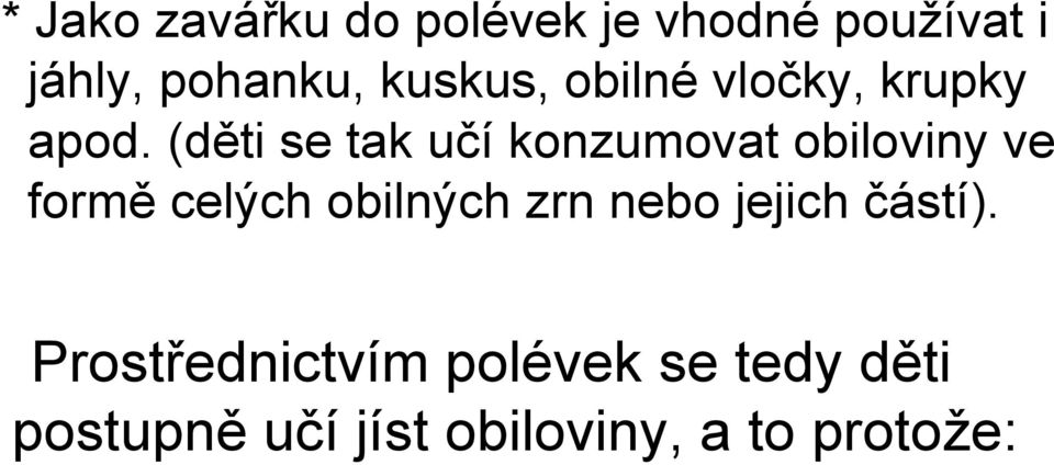 (děti se tak učí konzumovat obiloviny ve formě celých obilných zrn