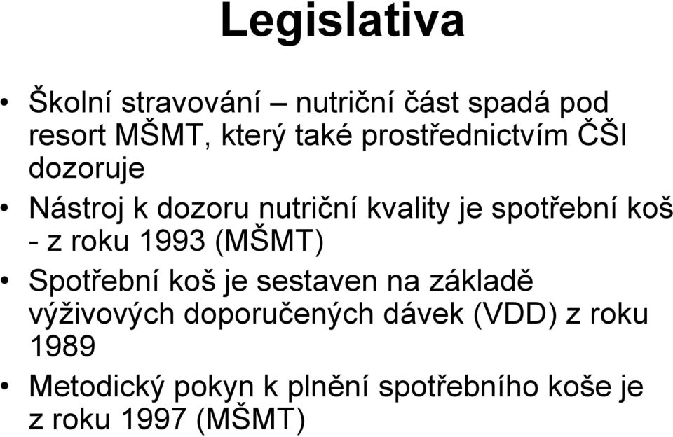 z roku 1993 (MŠMT) Spotřební koš je sestaven na základě výživových doporučených