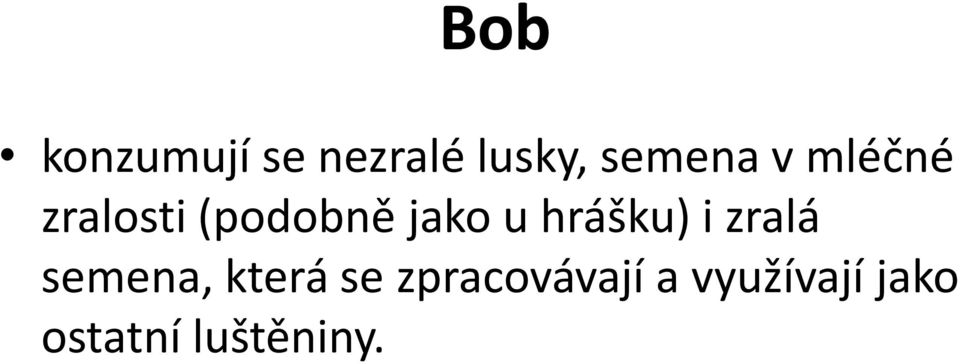 hrášku) i zralá semena, která se