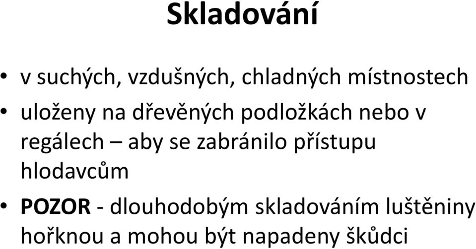 regálech aby se zabránilo přístupu hlodavcům POZOR -