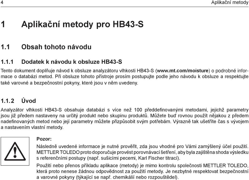 Při obsluze tohoto přístroje prosím postupujte podle jeho návodu k obsluze a respektujte také varovné a bezpečnostní pokyny, které jsou v něm uvedeny. 1.