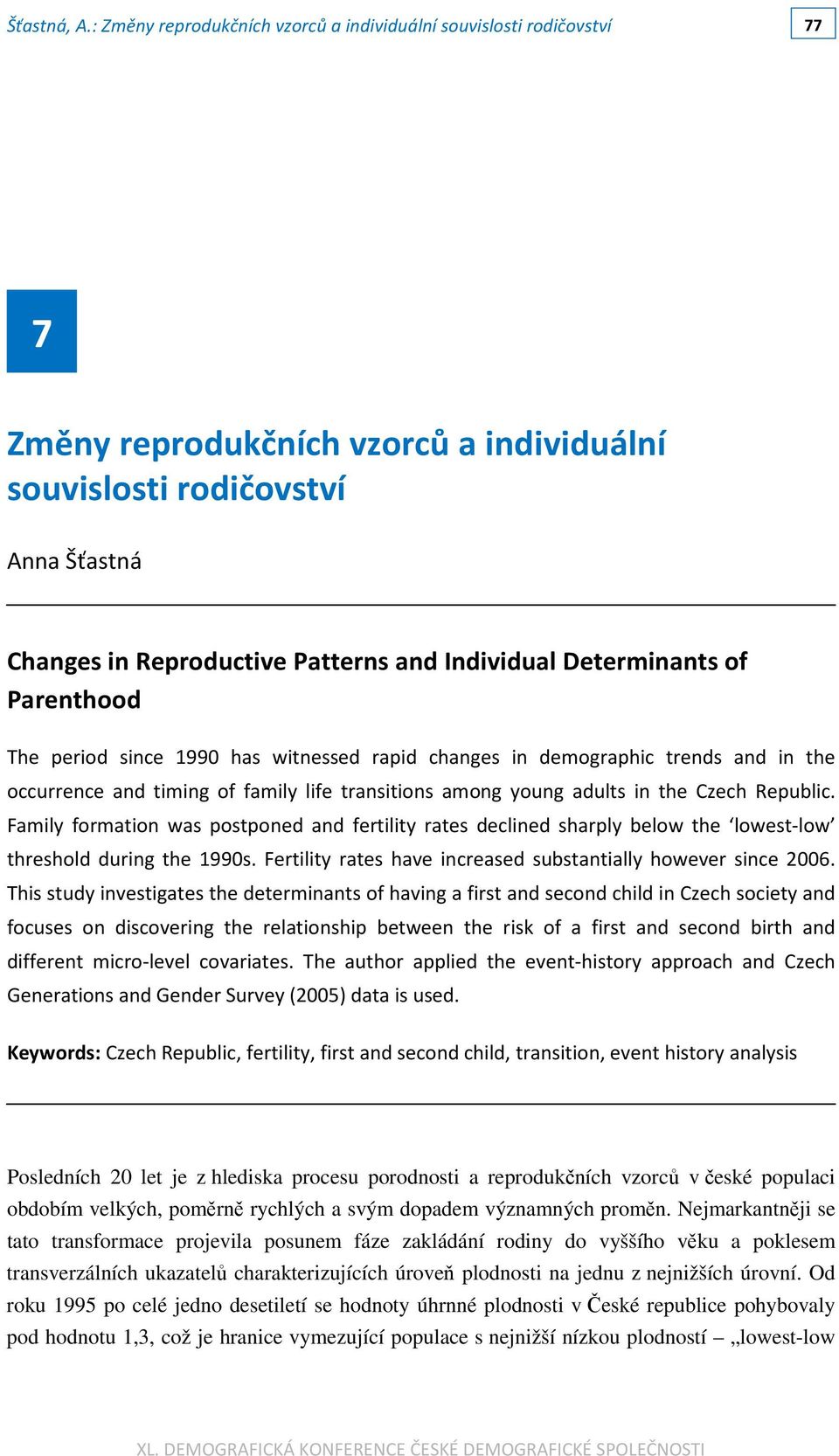 changes in demographic trends and in the occurrence and timing of family life transitions among young adults in the Czech Republic.