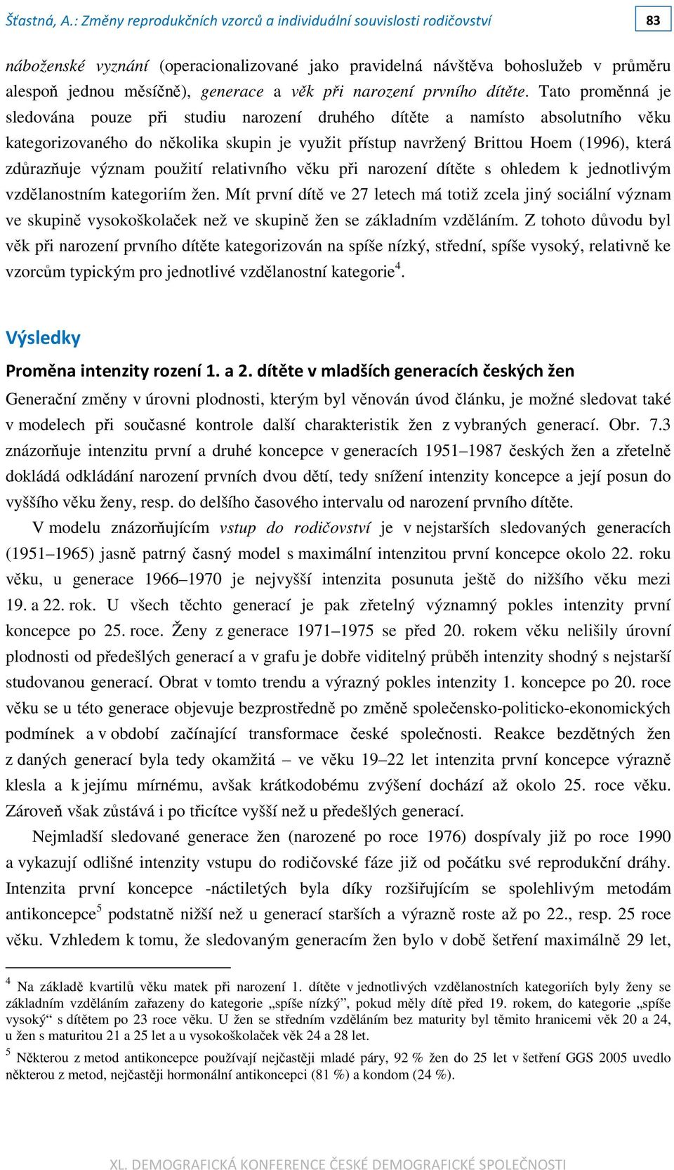 význam použití relativního věku při narození dítěte s ohledem k jednotlivým vzdělanostním kategoriím žen.