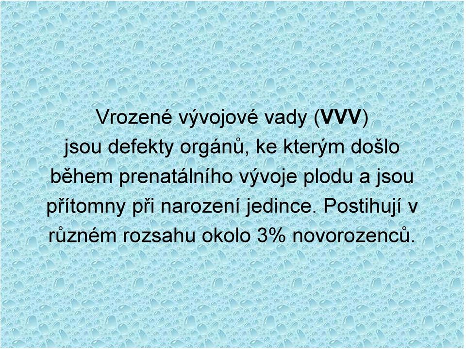 vývoje plodu a jsou přítomny při narození