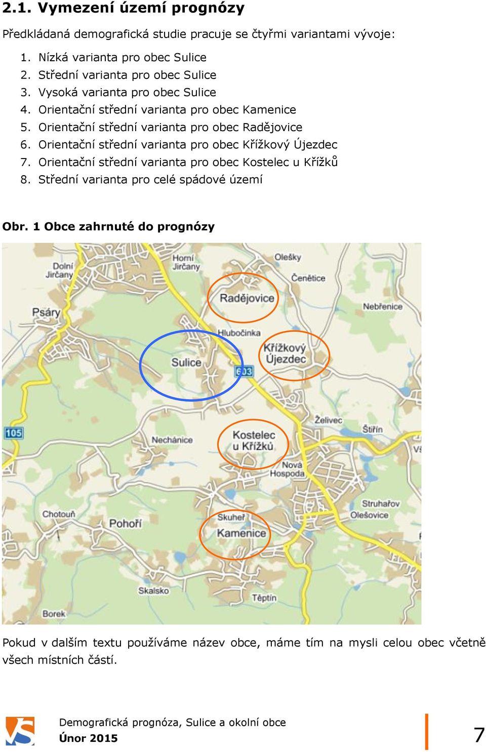 Orientační střední varianta pro obec Radějovice 6. Orientační střední varianta pro obec Křížkový Újezdec 7.