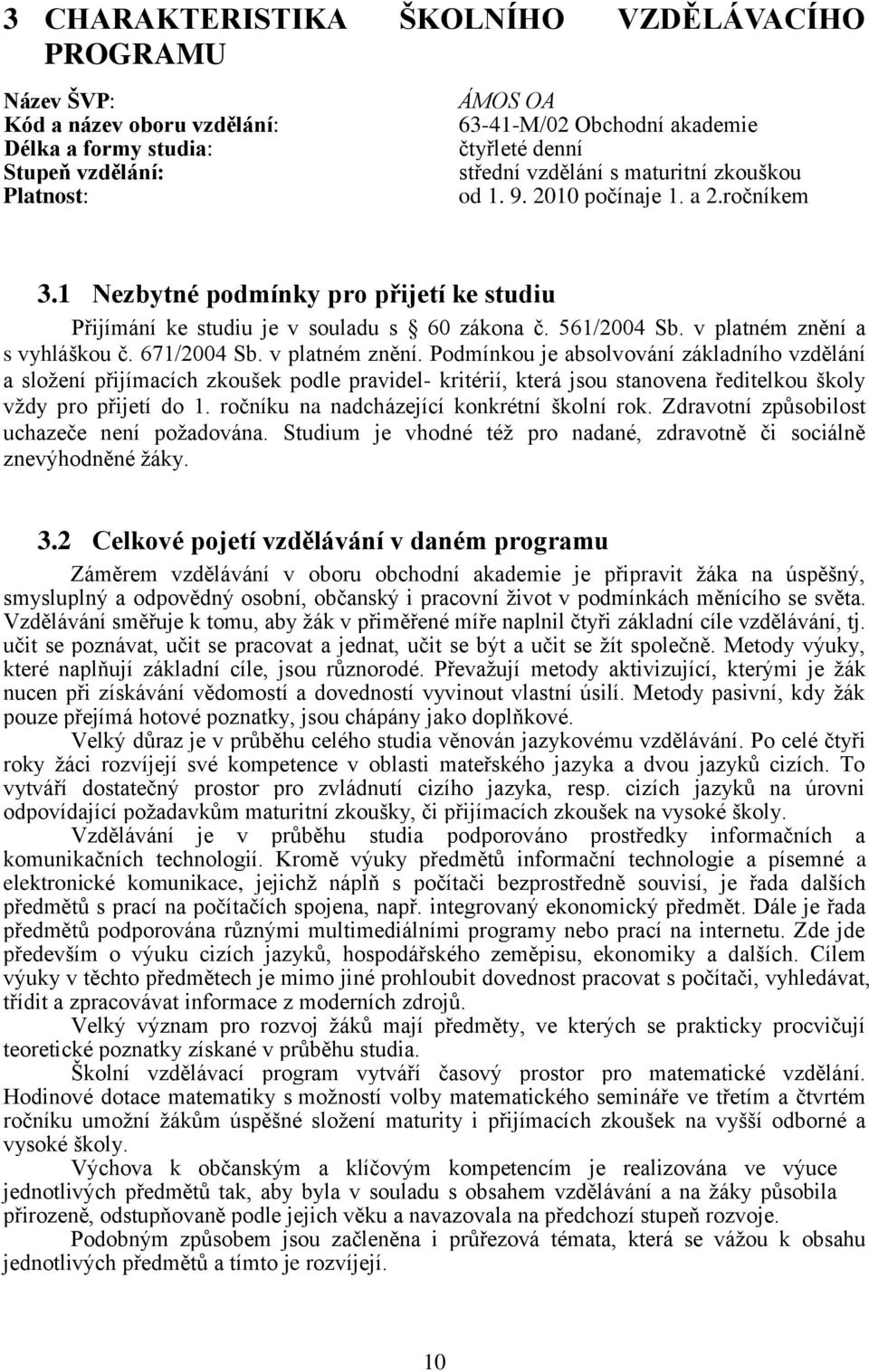 v platném znění a s vyhláškou č. 671/2004 Sb. v platném znění.