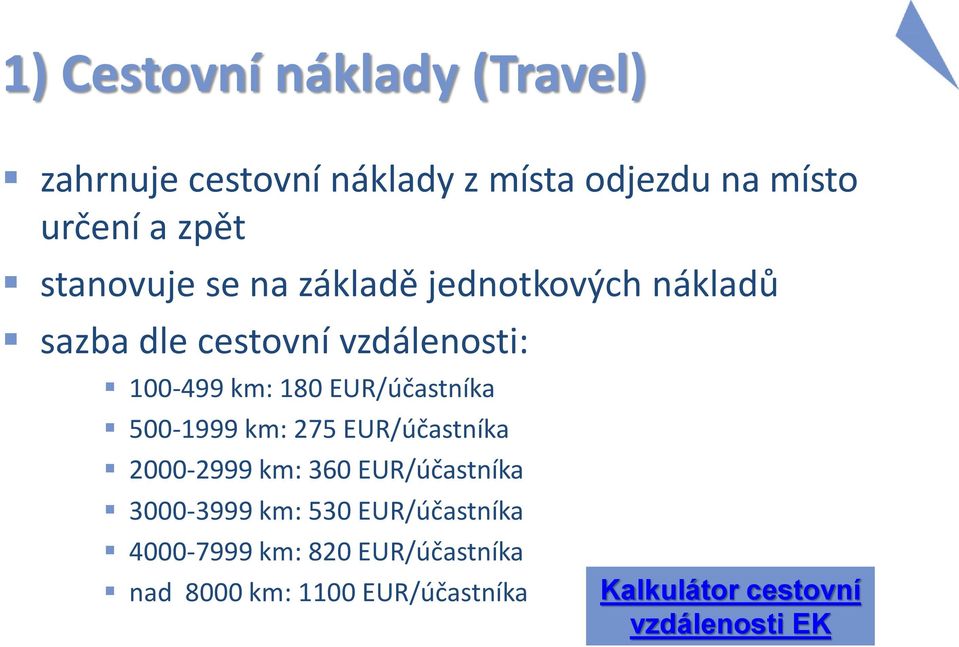 EUR/účastníka 500-1999 km: 275 EUR/účastníka 2000-2999 km: 360 EUR/účastníka 3000-3999 km: 530