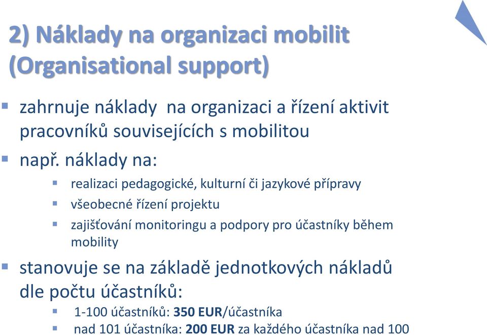 náklady na: realizaci pedagogické, kulturní či jazykové přípravy všeobecné řízení projektu zajišťování monitoringu