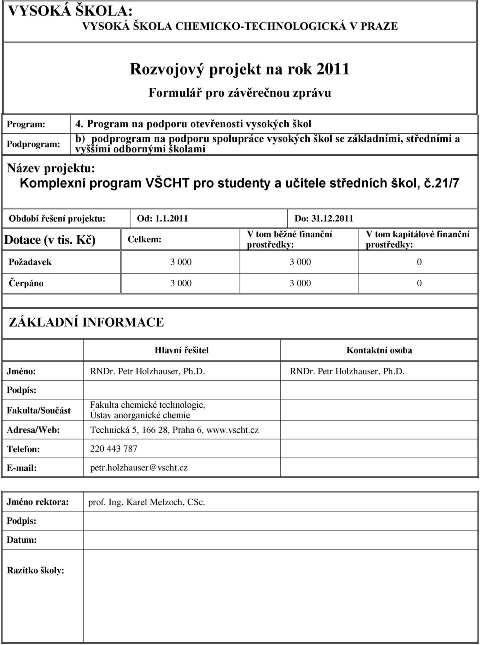 studenty a učitele středních škol, č.21/7 Období řešení projektu: Od: 1.1.2011 Do: 31.12.2011 Dotace (v tis.