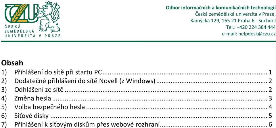 .. 2 3) Odhlášení ze sítě... 2 4) Změna hesla.