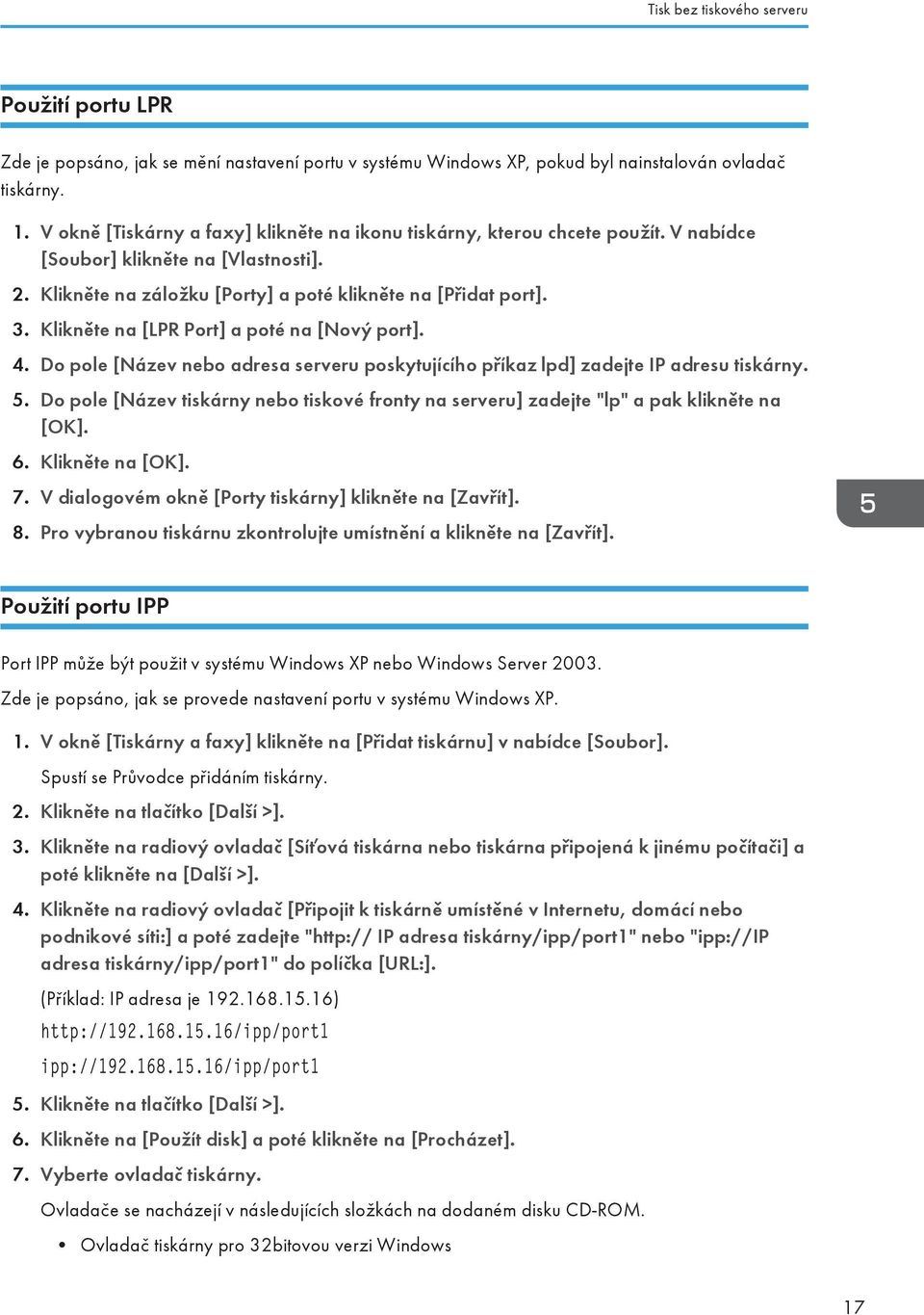 Klikněte na [LPR Port] a poté na [Nový port]. 4. Do pole [Název nebo adresa serveru poskytujícího příkaz lpd] zadejte IP adresu tiskárny. 5.