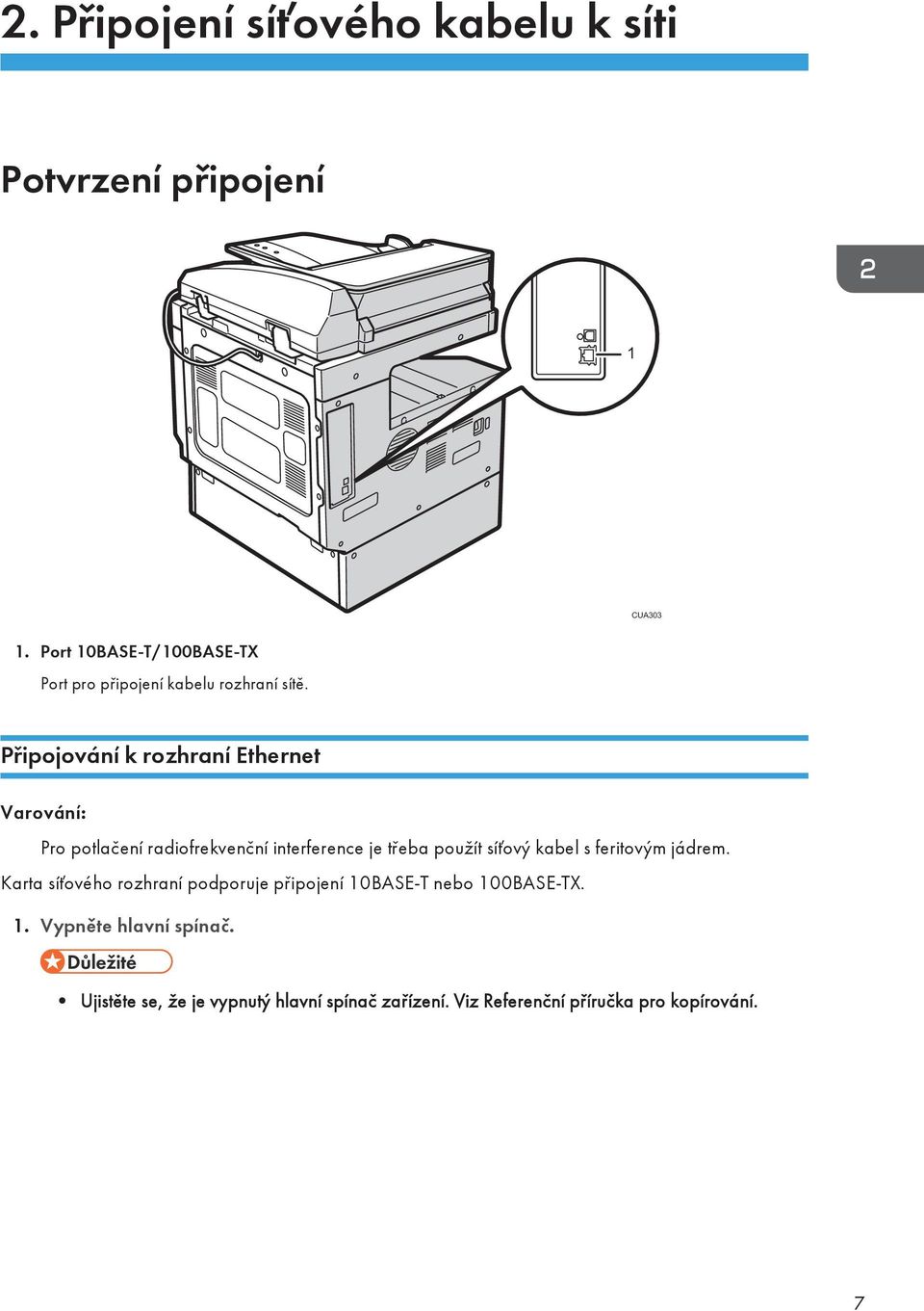 Připojování k rozhraní Ethernet Varování: Pro potlačení radiofrekvenční interference je třeba použít síťový kabel