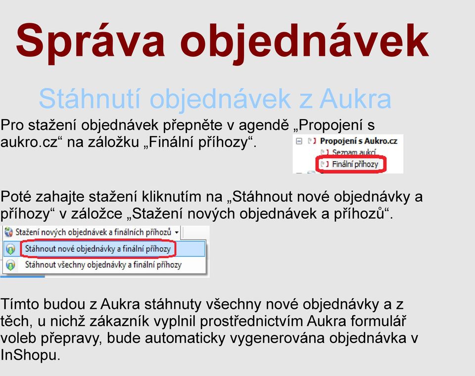 Poté zahajte stažení kliknutím na Stáhnout nové objednávky a příhozy v záložce Stažení nových objednávek a