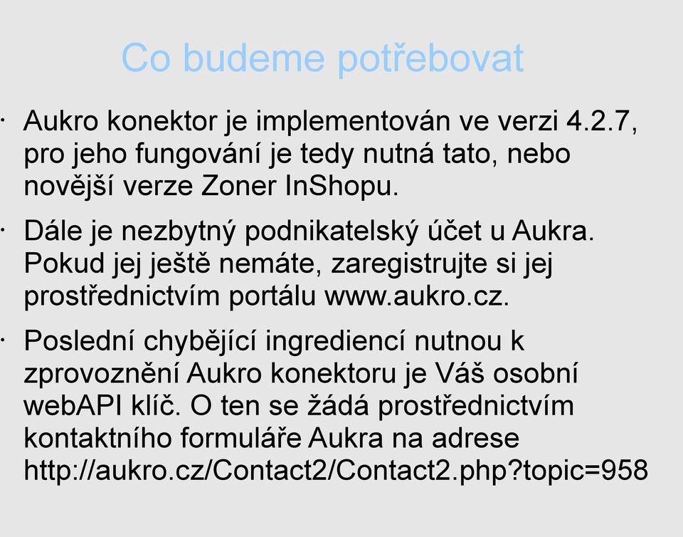 Pokud jej ještě nemáte, zaregistrujte si jej prostřednictvím portálu www.aukro.cz.