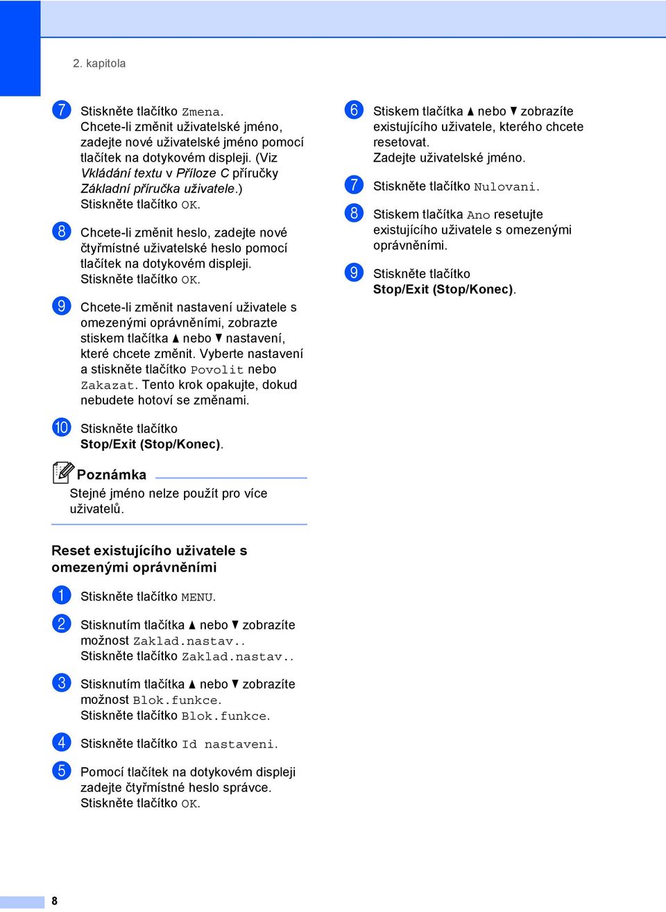 Stiskněte tlačítko OK. i Chcete-li změnit nastavení uživatele s omezenými oprávněními, zobrazte stiskem tlačítka a nebo b nastavení, které chcete změnit.