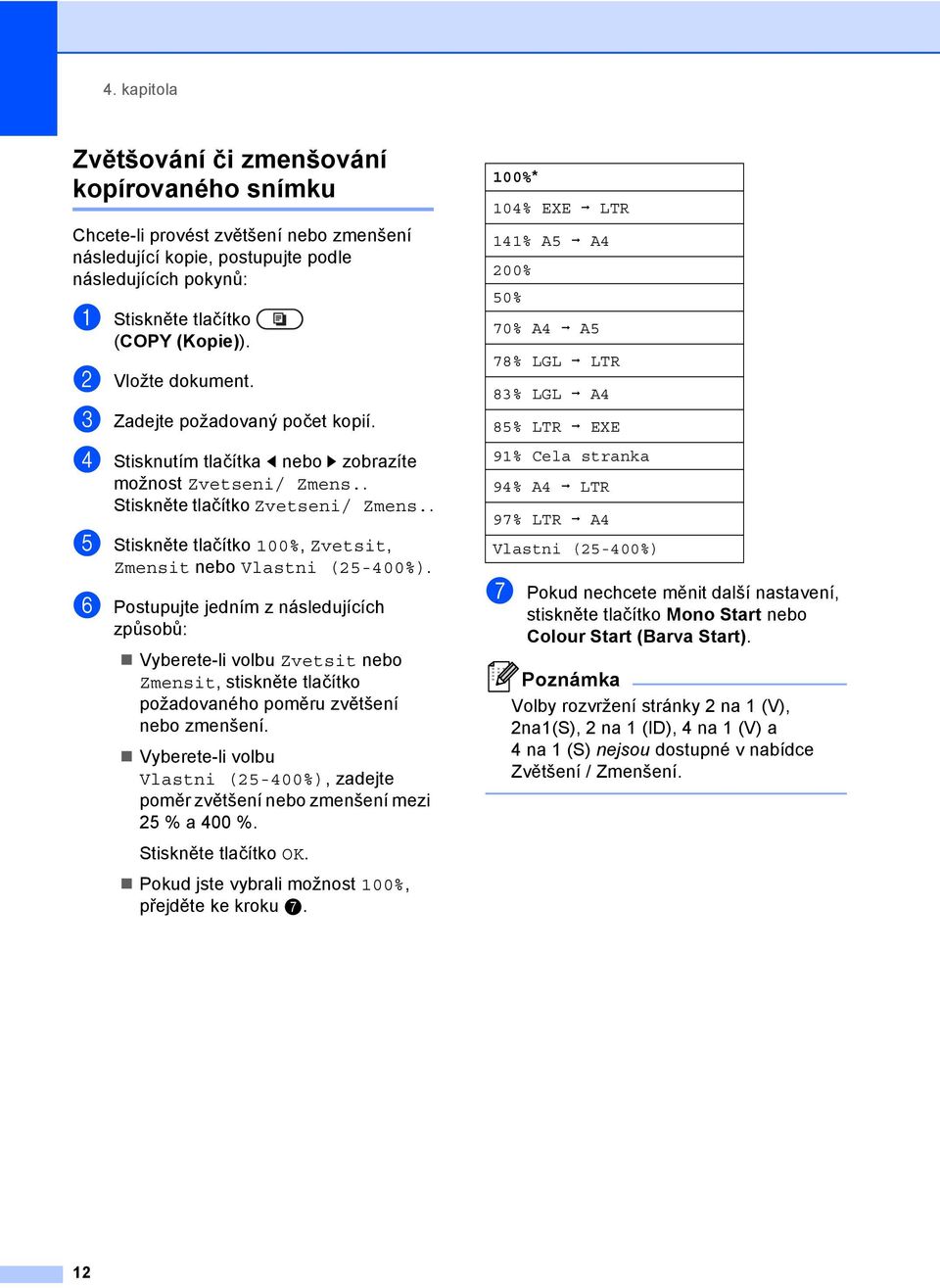 . e Stiskněte tlačítko 00%, Zvetsit, Zmensit nebo Vlastni (5-400%).