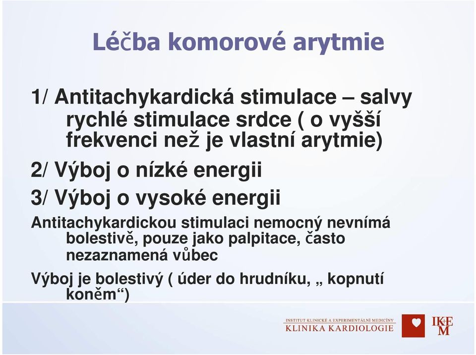 vysoké energii Antitachykardickou stimulaci nemocný nevnímá bolestivě, pouze jako